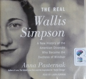 The Real Wallis Simpson - A New History of the American Divorcee Who Became the Duchess of Windsor written by Anna Pasternak performed by Laura Kirman on CD (Unabridged)
